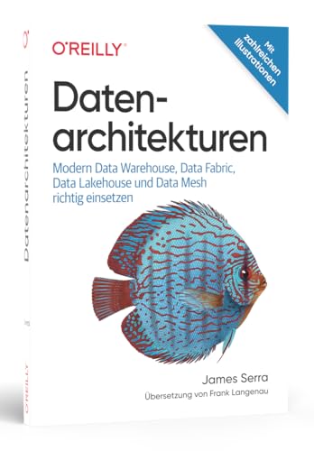 Datenarchitekturen: Modern Data Warehouse, Data Fabric, Data Lakehouse und Data Mesh richtig einsetzen (Animals)